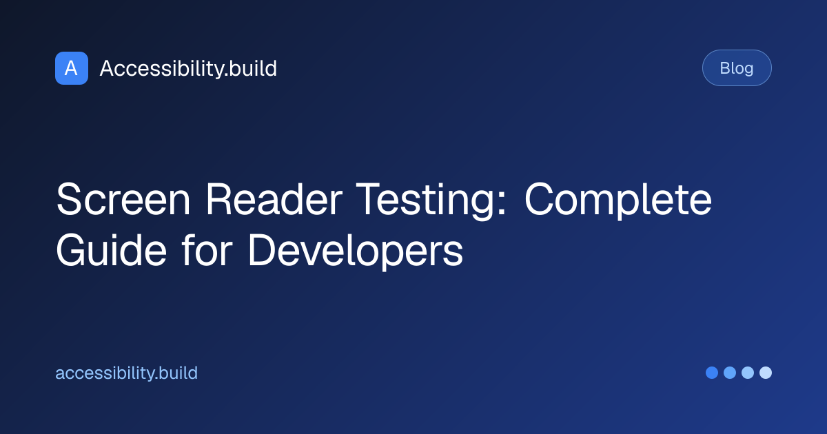 Screen Reader Testing: Complete Guide for Developers | Accessibility.build
